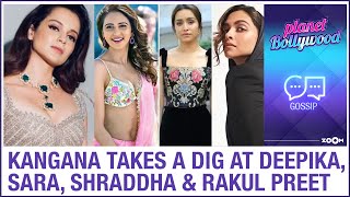 Kangana Ranaut takes a dig at Deepika Padukone, Sara Ali Khan, Shraddha Kapoor and Rakul Preet Singh