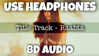 Title Track  - Raabta | Nikhita Gandhi | 8D Audio - U Music Tuber 🎧