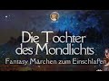 hörbuch die tochter des mondlichts fantasy märchen zum einschlafen