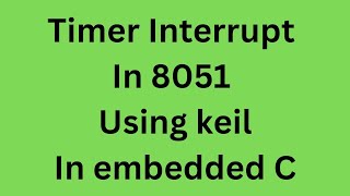 Timer Interrupt In 8051 using keil In Embedded C