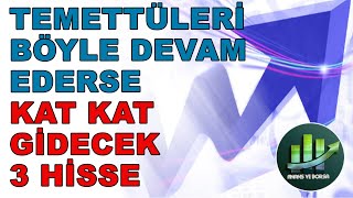 TEMETTÜLERİ BÖYLE DEVAM EDERSE KAT KAT GİDECEK 3 HİSSE !