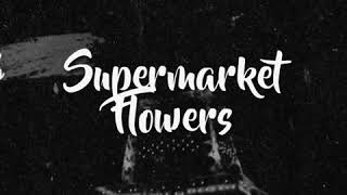 Supermarket Flowers Acoustic Lyric