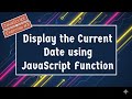 Display the Current Date using JavaScript !