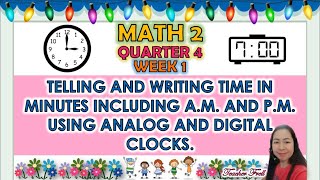 MATH 2 QUARTER 4 WEEK 1 || TELLING AND WRITING TIME IN MINUTES USING ANALOG AND DIGITAL CLOCKS