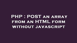 PHP : POST an array from an HTML form without javascript