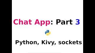 Chat App: Part Three ---- Python, kivy, Sockets