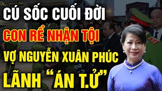 CÚ SỐC Cuối Đời - CHẤN ĐỘNG Lời Khai Của Con Rể Ông NGUYỄN XUÂN PHÚC Và Sự Thật Về ĐẠI ÁN VIỆT Á?