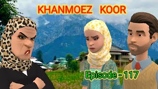 KHANMOEKOORZ | GHAR GHAR KI KAHANI | Episode - 117|KASHMIRI CARTOON DRAMA|KASHMIRI SHOW|KASHUR DRAMA