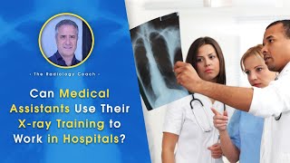 Can MEDICAL ASSISTANTS Use Their X-RAY Training to Work in HOSPITALS??!!