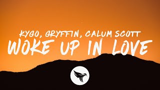 Kygo, Gryffin & Calum Scott - Woke Up In Love (Lyrics)