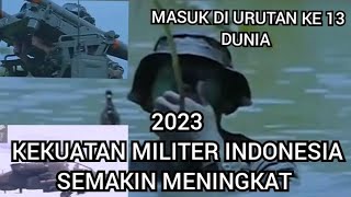 KEKUATAN MILITER INDONESIA SEMAKIN KUAT DAN MENINGKAT