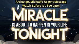 Archangel Michael’s Urgent Message: A Miracle Is About to Happen in Your Life Tonight✨ EP-13