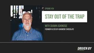 Episode 29: Stay Out of The Trap - Shawn Askinosie Interview