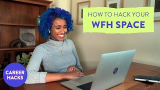 How to hack your WFH space for productivity | Career Hacks