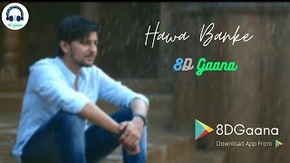 Hawa Banke | 8D Gaana | Darshan Raval |Love Song | Latest Hit Love Song 2021 #8dgaana