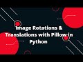 🌀 Master Image Rotations & Translations with Pillow in Python! 📸✨