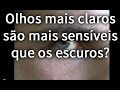 Olhos Claros são mais sensíveis que os escuros? TV Direta