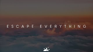 Escape Everything | Beautiful Chill Music Mix