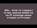 SQL : How to connect to sql server 2008 via an IP address using pyodbc in Python