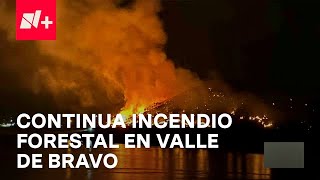 Incendios forestales en Valle de Bravo cumplen 18 horas - Despierta