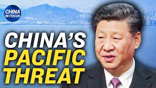 'Critical to being able to project power throughout the region': Alex Gray on CCP's Pacific threat