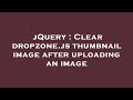 jQuery : Clear dropzone.js thumbnail image after uploading an image