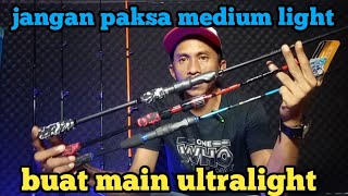 jangan paksa medium light/buat ultralight bos...!!!