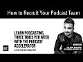 How to Recruit Your Podcast Team