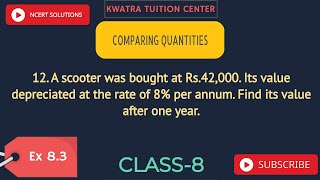 12. A scooter was bought at Rs.42,000. Its value depreciated at the rate of 8% per annum. Find its