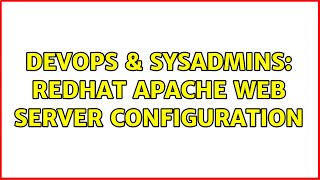 DevOps & SysAdmins: redhat apache web server configuration (2 Solutions!!)