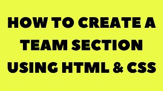 How to create a Team Section using HTML and CSS