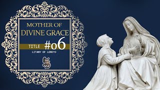 Litany of Loreto, Title 06: MOTHER OF DIVINE GRACE