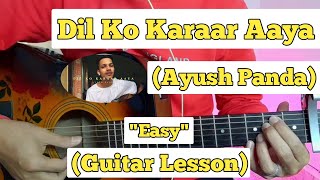 Dil Ko Karaar Aaya - Ayush Panda | Guitar Lesson | Easy Chords | (Neha Kakkar)