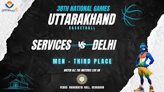 THIRD PLACE | SERVICES VS DELHI | MEN'S BASKETBALL | 38TH NATIONAL GAMES UTTARAKHAND 2025