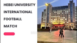 HEBEI University China Baoding || International football match Inchina Baoding ||@Lifeinchina1122