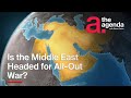 Is the Middle East Headed for All-Out War? | The Agenda