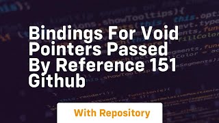 Bindings for void pointers passed by reference 151 GitHub