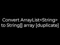 Java :Convert ArrayList String  to String[] array [duplicate](5solution)