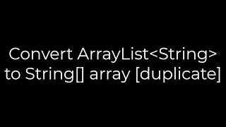 Java :Convert ArrayList String to String[] array [duplicate](5solution)