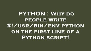 PYTHON : Why do people write #!/usr/bin/env python on the first line of a Python script?