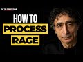 Dr. Gabor Maté — How to Process Your Anger and Rage