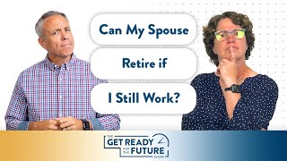 Can My Spouse Retire If I Still Work? | The Get Ready for the Future Show
