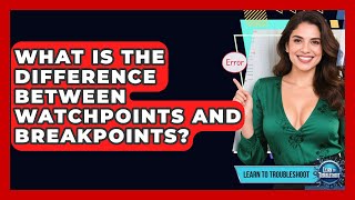 What Is The Difference Between Watchpoints And Breakpoints? - Learn To Troubleshoot