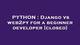 PYTHON : Django vs web2py for a beginner developer