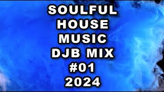 SOULFUL HOUSE MUSIC LIVE MIX DJB #01 2024