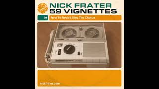 Nick Frater - 59 Vignettes - 49 - Reel To Reel #3 Sing The Chorus