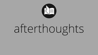 What AFTERTHOUGHTS means • afterthoughts MEANING • afterthoughts DEFINITION