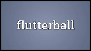 Flutterball Meaning