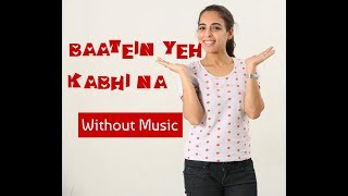 Baatein Yeh Kabhi Na | Female Version | Arijit Singh | Khamoshiyan | Without Music Version