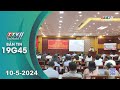 🛑Bản tin 19G45 | 10-5-2024 | Tin tức hôm nay | TayNinhTV